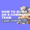 how to build an e-commerce team