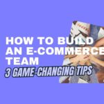 how to build an e-commerce team