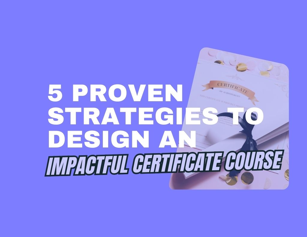 5 Proven Strategies to Design an Impactful Certificate Course - Epicsellr