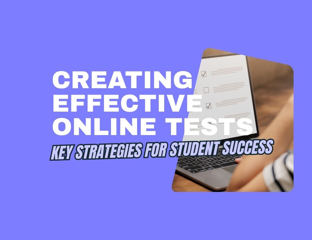 Creating Effective Online Tests: Key Strategies for Student Success