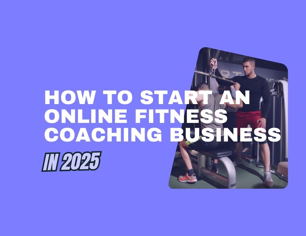 How to Start an Online Fitness Coaching Business in 2025 (And Actually ...