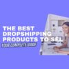 Best Dropshipping Products to Sell