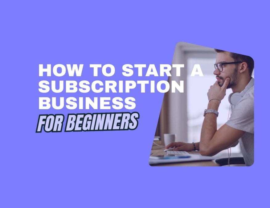 how to start a subscription business for beginners