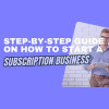 step-by-step guide on how to start a subscription business