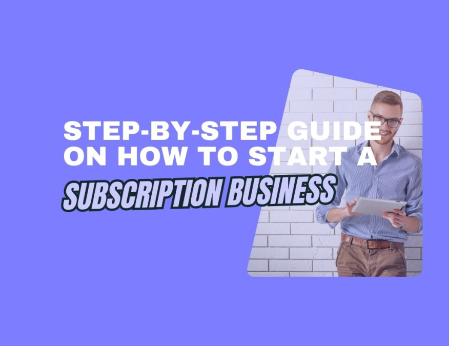 step-by-step guide on how to start a subscription business