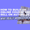 How to Build an Online Course and Sell on Autopilot