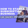 how to start a subscription business for coaches and educators