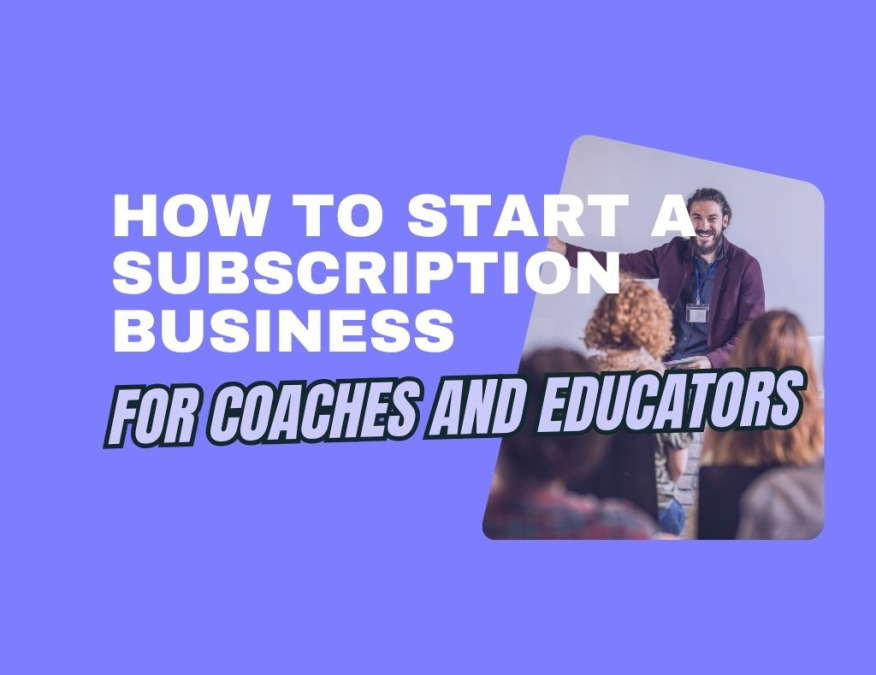 how to start a subscription business for coaches and educators