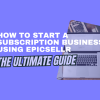 How to Start a Subscription Business Using Epicsellr: The Ultimate Guide
