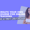 Create Your Own Course for Online Teaching