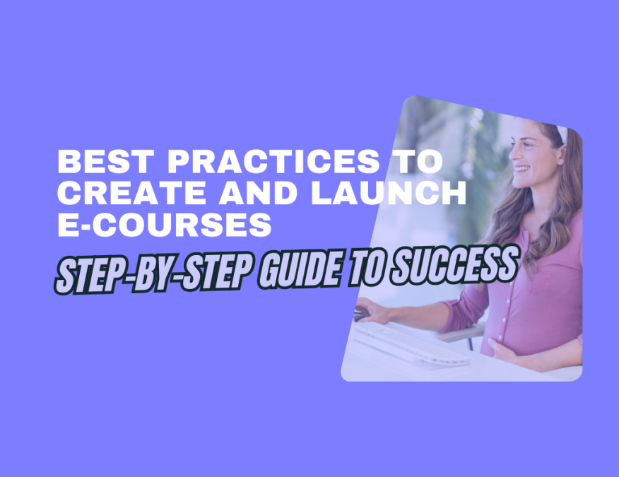 Best Practices to Create and Launch E-Courses