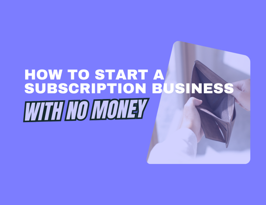 how to start a subscription business with no money