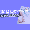 Step-by-step guide to launch your e learn academy