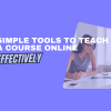 Simple Tools to Teach a Course Online Effectively
