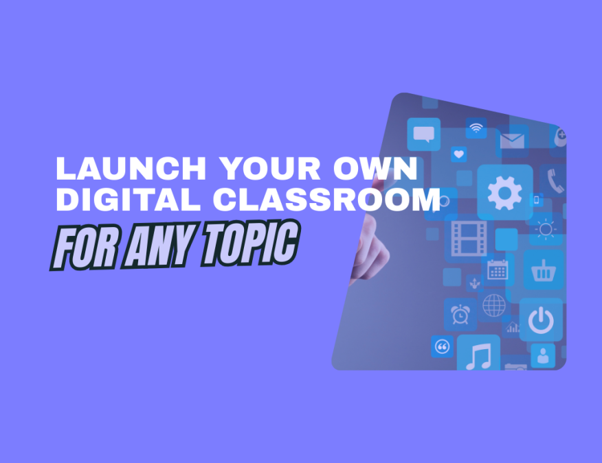 launch your own digital classroom for any topic