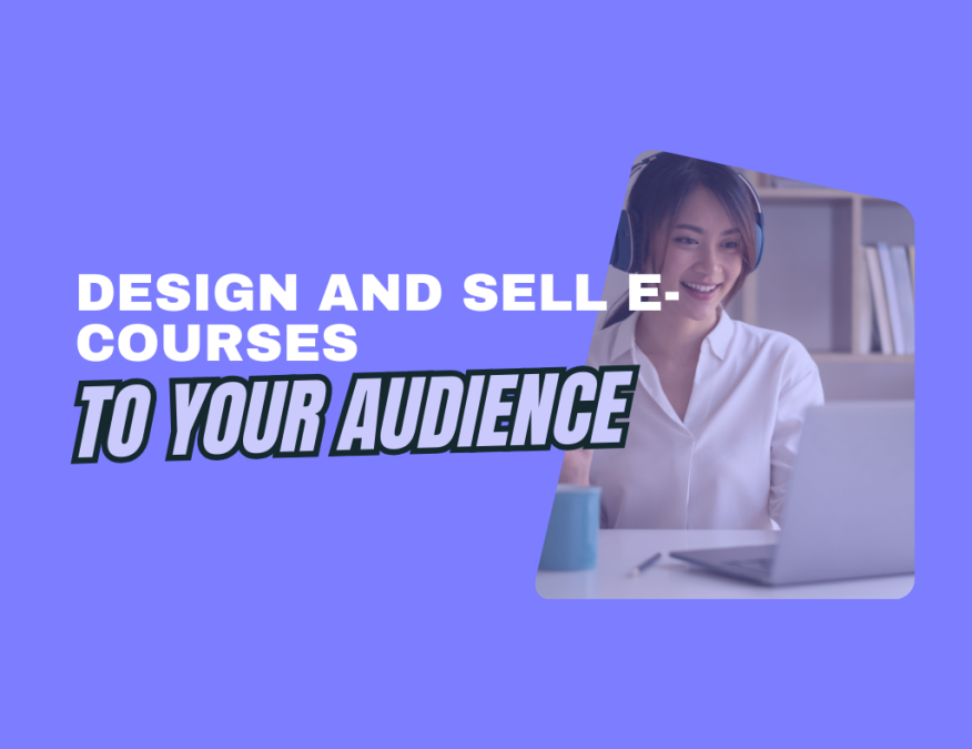 Design and sell e-courses to your audience