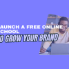 launch a free online school to grow your brand