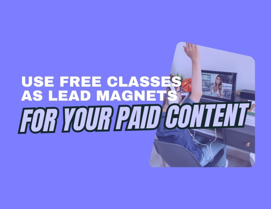 Use free classes as lead magnets for your paid content