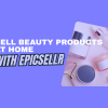 sell beauty products at home