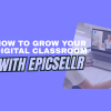How to grow your digital classroom with Epicsellr