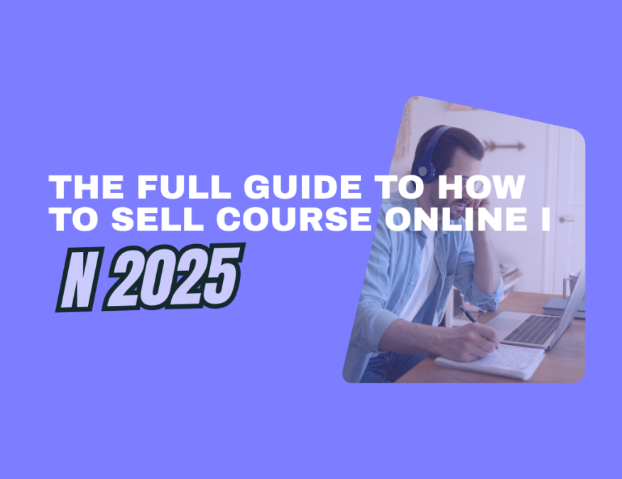 The full guide to how to sell course online in 2025