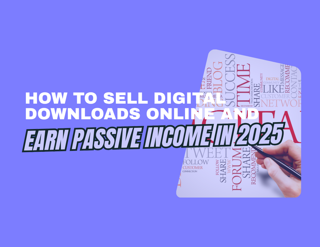 How to Sell Digital Downloads Online and Earn Passive Income in 2025 ...