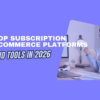 Subscription ecommerce platforms