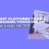 Best Platforms to Sell Training Videos