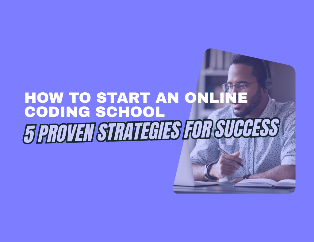 How to Start an Online Coding School: 5 Proven Strategies for Success