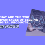 what are the two advantages of selling digital products